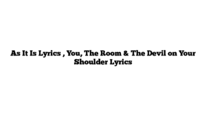 As It Is Lyrics , You, The Room & The Devil on Your Shoulder Lyrics