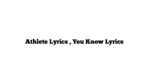 Athlete Lyrics , You Know Lyrics