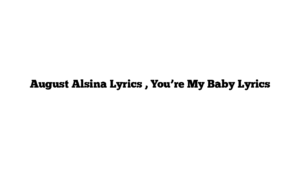 August Alsina Lyrics , You’re My Baby Lyrics