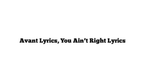 Avant Lyrics, You Ain’t Right Lyrics