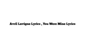 Avril Lavigne Lyrics , You Were Mine Lyrics