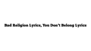 Bad Religion Lyrics, You Don’t Belong Lyrics