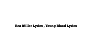 Bea Miller Lyrics , Young Blood Lyrics