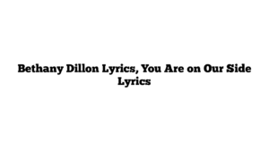 Bethany Dillon Lyrics, You Are on Our Side Lyrics