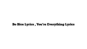 Bo Bice Lyrics , You’re Everything Lyrics