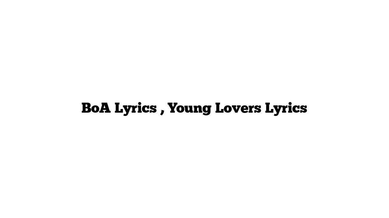 BoA Lyrics , Young Lovers Lyrics