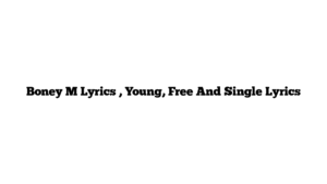 Boney M Lyrics , Young, Free And Single Lyrics