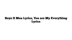 Boyz II Men Lyrics, You are My Everything Lyrics