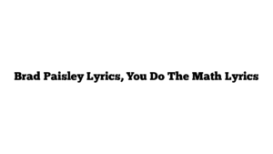 Brad Paisley Lyrics, You Do The Math Lyrics