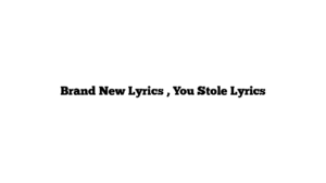 Brand New Lyrics , You Stole Lyrics