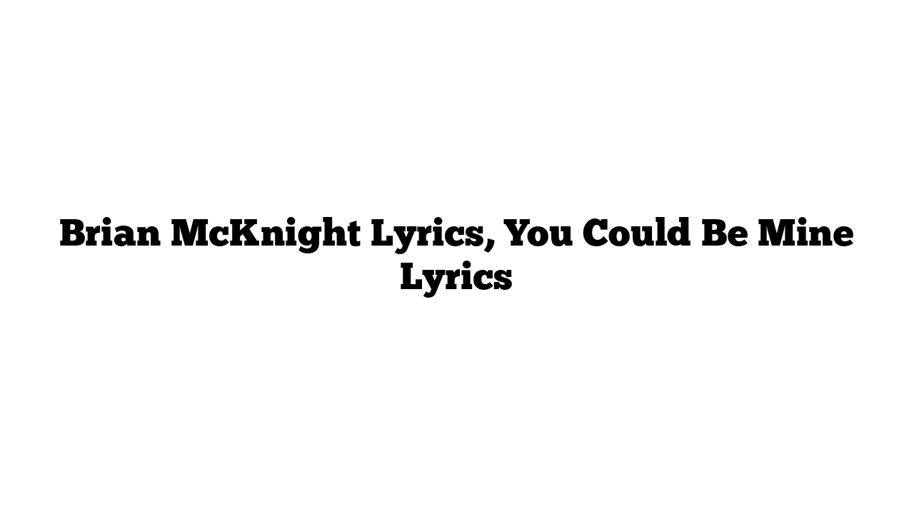 Brian McKnight Lyrics, You Could Be Mine Lyrics