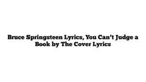 Bruce Springsteen Lyrics, You Can’t Judge a Book by The Cover Lyrics