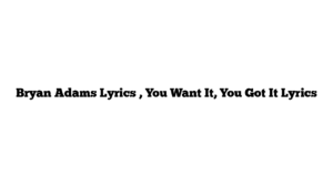 Bryan Adams Lyrics , You Want It, You Got It Lyrics