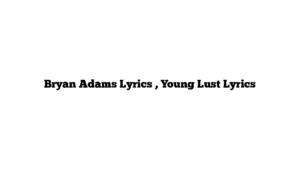 Bryan Adams Lyrics , Young Lust Lyrics