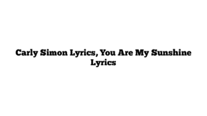 Carly Simon Lyrics, You Are My Sunshine Lyrics