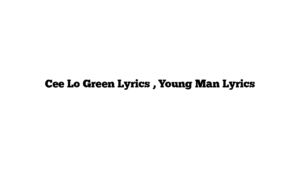 Cee Lo Green Lyrics , Young Man Lyrics