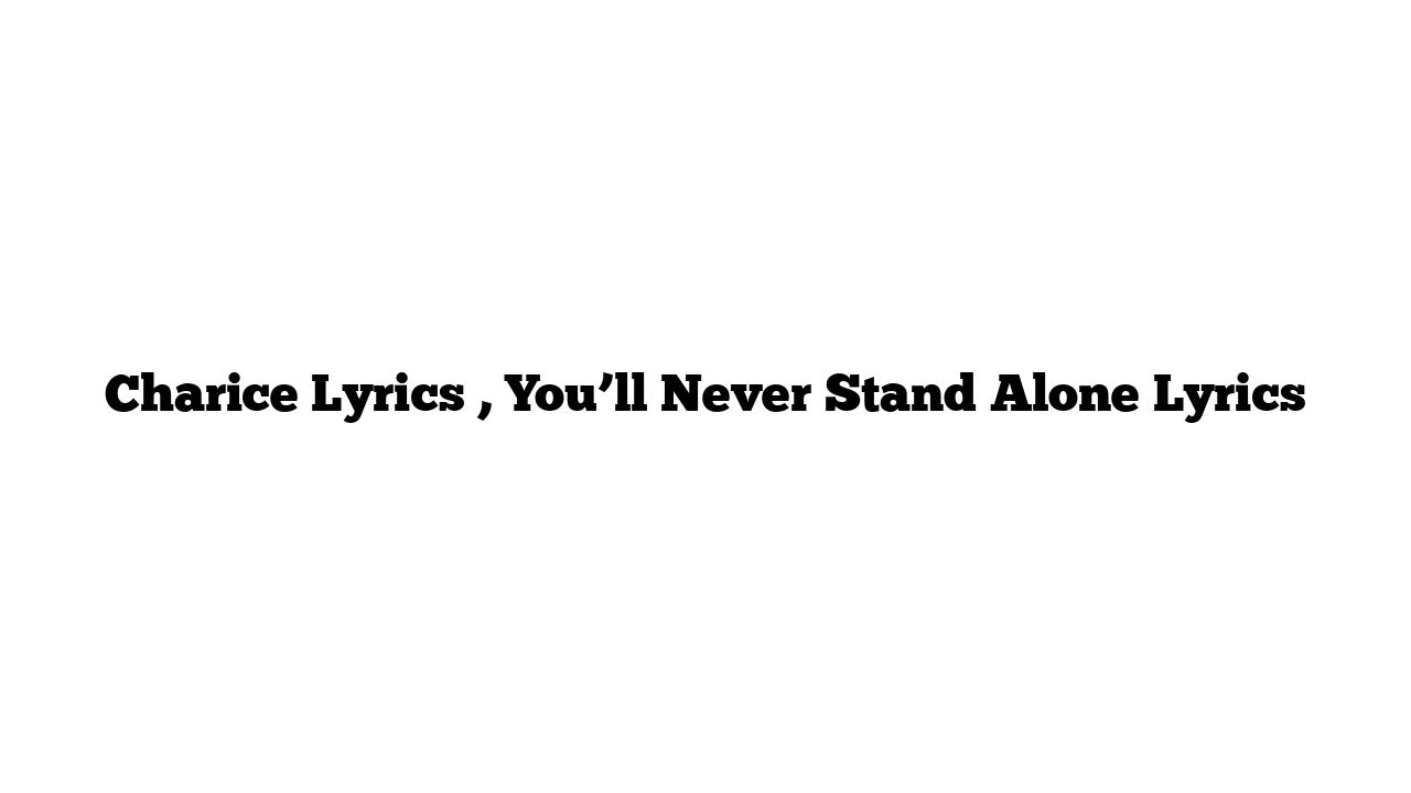 Charice Lyrics , You’ll Never Stand Alone Lyrics