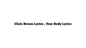 Chris Brown Lyrics , Your Body Lyrics