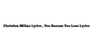 Christina Milian Lyrics , You Snooze You Lose Lyrics