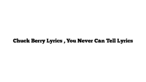 Chuck Berry Lyrics , You Never Can Tell Lyrics