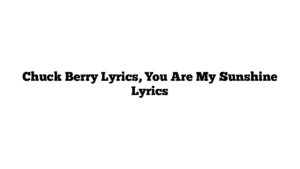 Chuck Berry Lyrics, You Are My Sunshine Lyrics