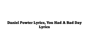 Daniel Powter Lyrics, You Had A Bad Day Lyrics