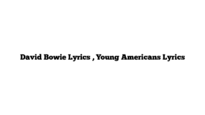 David Bowie Lyrics , Young Americans Lyrics