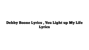 Debby Boone Lyrics , You Light up My Life Lyrics