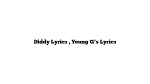 Diddy Lyrics , Young G’s Lyrics