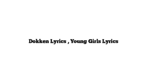 Dokken Lyrics , Young Girls Lyrics