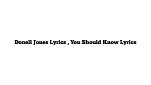 Donell Jones Lyrics , You Should Know Lyrics