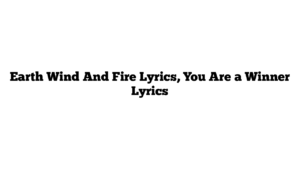 Earth Wind And Fire Lyrics, You Are a Winner Lyrics