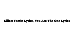 Elliott Yamin Lyrics, You Are The One Lyrics