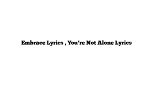 Embrace Lyrics , You’re Not Alone Lyrics