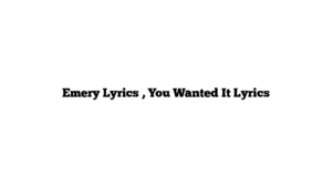 Emery Lyrics , You Wanted It Lyrics