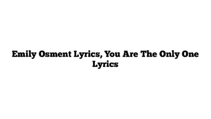 Emily Osment Lyrics, You Are The Only One Lyrics