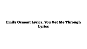 Emily Osment Lyrics, You Get Me Through Lyrics