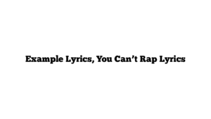 Example Lyrics, You Can’t Rap Lyrics