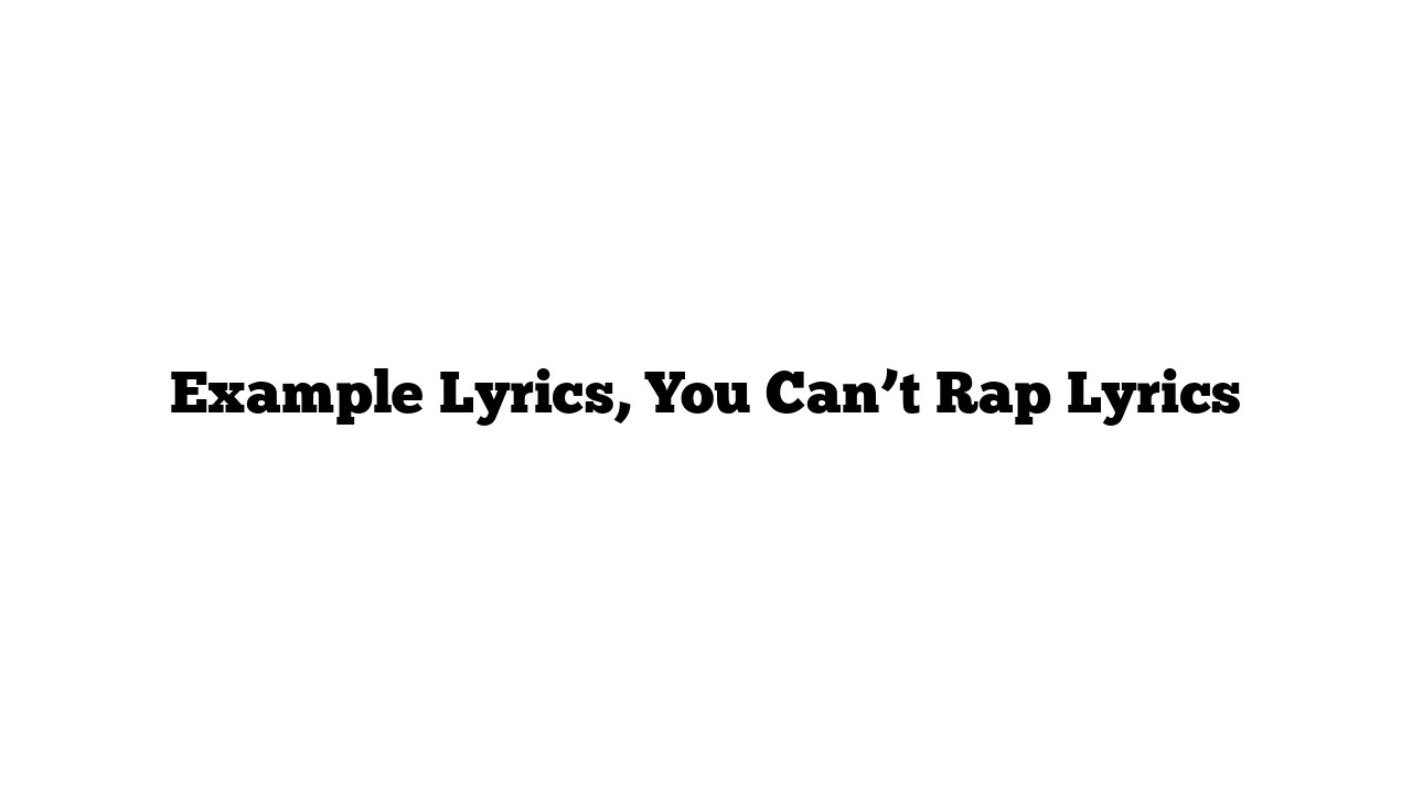 Example Lyrics, You Can’t Rap Lyrics