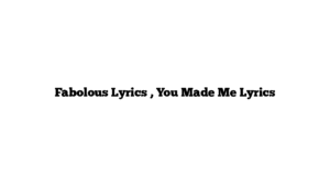 Fabolous Lyrics , You Made Me Lyrics