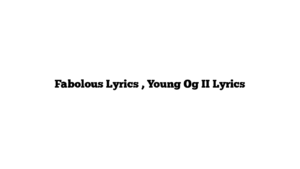 Fabolous Lyrics , Young Og II Lyrics