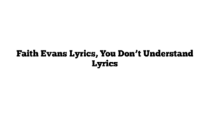 Faith Evans Lyrics, You Don’t Understand Lyrics