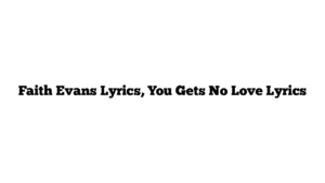 Faith Evans Lyrics, You Gets No Love Lyrics