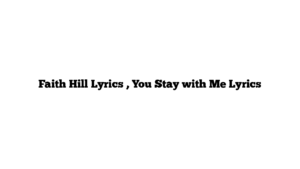 Faith Hill Lyrics , You Stay with Me Lyrics