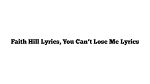 Faith Hill Lyrics, You Can’t Lose Me Lyrics