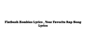 Flatbush Zombies Lyrics , Your Favorite Rap Song Lyrics