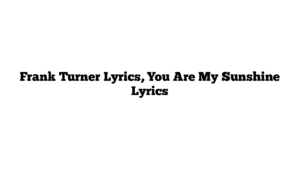 Frank Turner Lyrics, You Are My Sunshine Lyrics