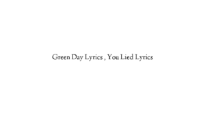 Green Day Lyrics , You Lied Lyrics