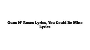 Guns N’ Roses Lyrics, You Could Be Mine Lyrics