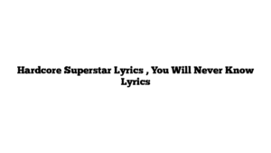 Hardcore Superstar Lyrics , You Will Never Know Lyrics